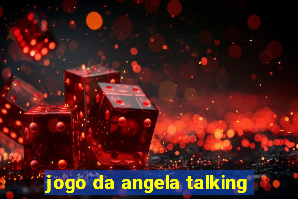 jogo da angela talking